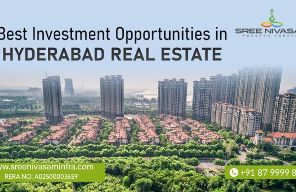 Best Investment Opportunities in Hyderabad Real Estate