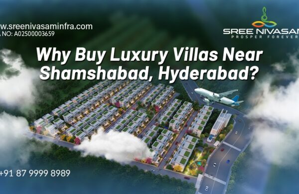 Why Buy Luxury Villas Near Shamshabad W